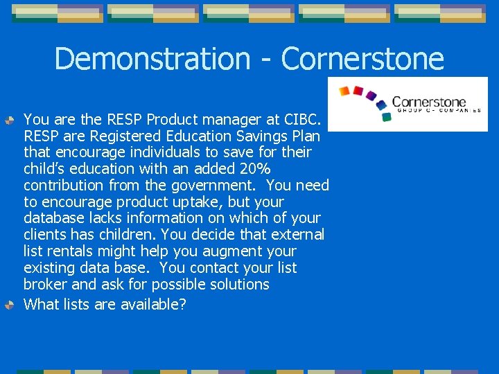 Demonstration - Cornerstone You are the RESP Product manager at CIBC. RESP are Registered