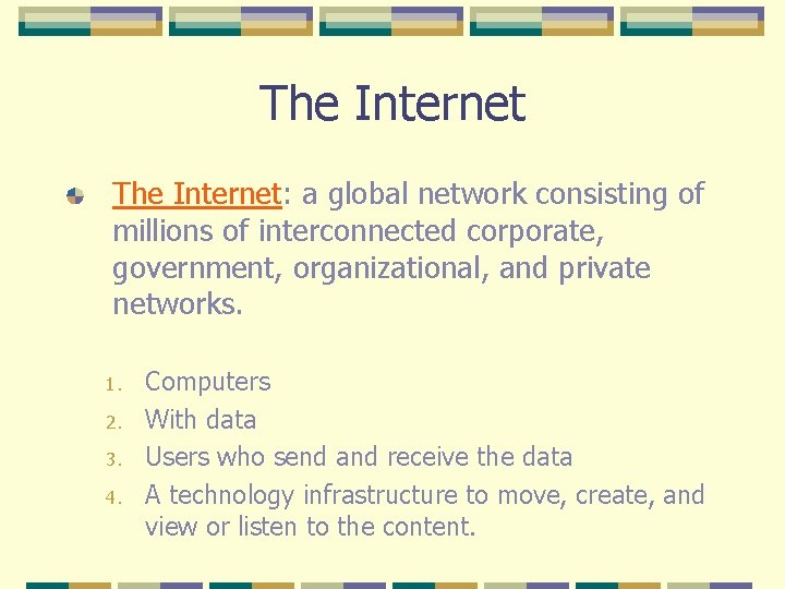 The Internet: a global network consisting of millions of interconnected corporate, government, organizational, and
