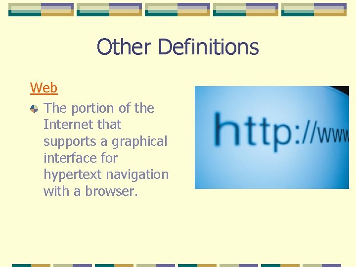 Other Definitions Web The portion of the Internet that supports a graphical interface for