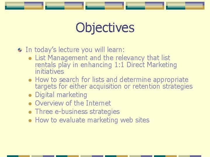 Objectives In today’s lecture you will learn: l List Management and the relevancy that
