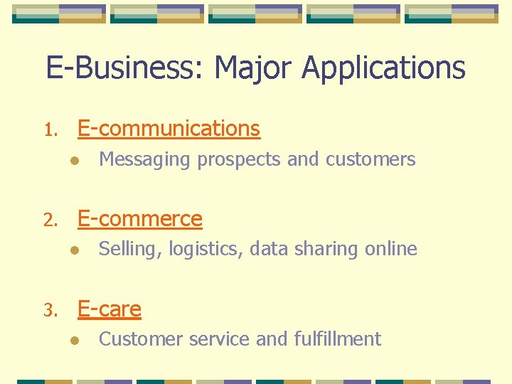 E-Business: Major Applications 1. E-communications l 2. E-commerce l 3. Messaging prospects and customers