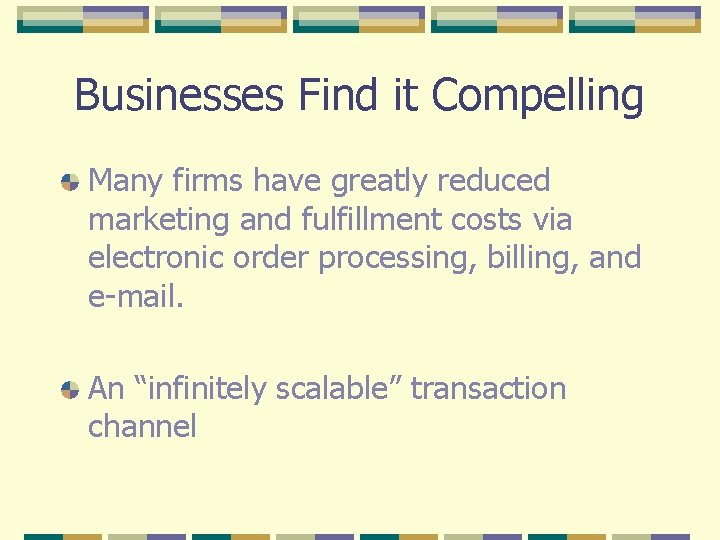 Businesses Find it Compelling Many firms have greatly reduced marketing and fulfillment costs via