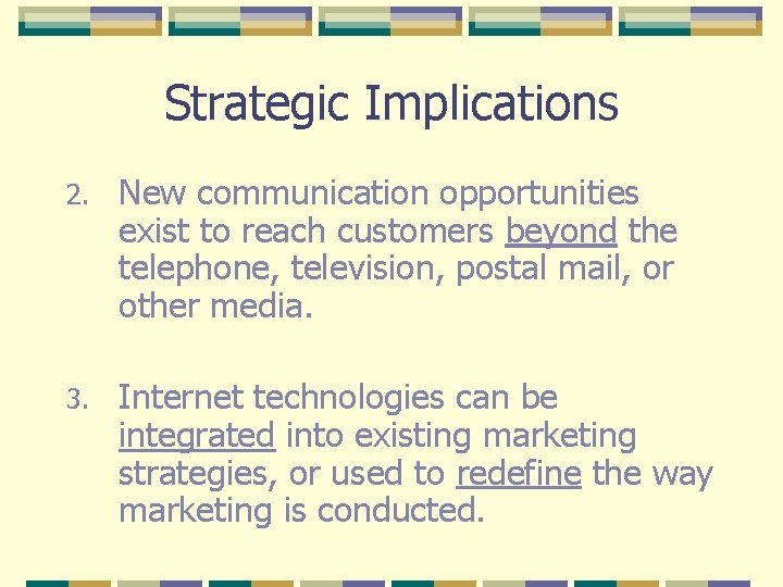 Strategic Implications 2. New communication opportunities exist to reach customers beyond the telephone, television,