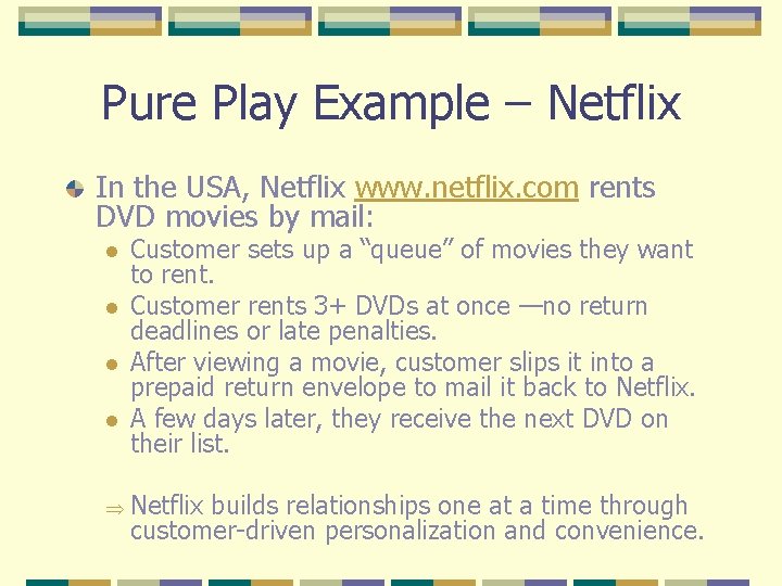 Pure Play Example – Netflix In the USA, Netflix www. netflix. com rents DVD