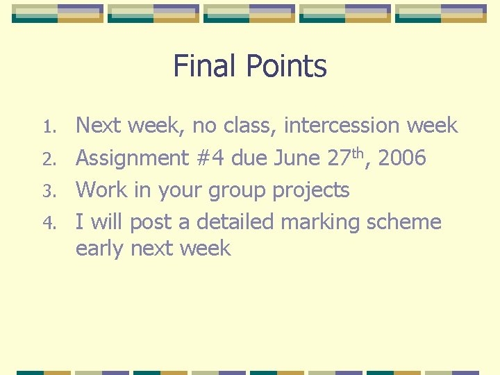 Final Points Next week, no class, intercession week 2. Assignment #4 due June 27