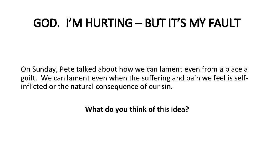 GOD. I’M HURTING – BUT IT’S MY FAULT On Sunday, Pete talked about how