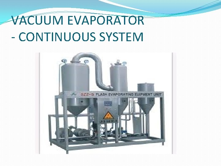 VACUUM EVAPORATOR - CONTINUOUS SYSTEM 