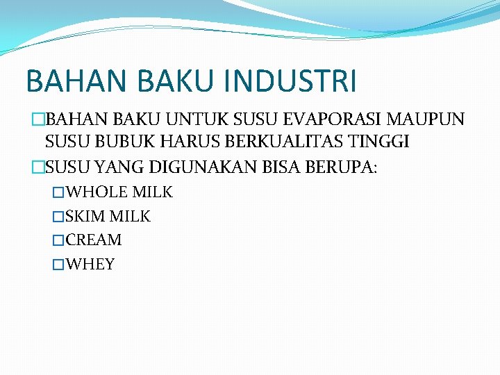 BAHAN BAKU INDUSTRI �BAHAN BAKU UNTUK SUSU EVAPORASI MAUPUN SUSU BUBUK HARUS BERKUALITAS TINGGI