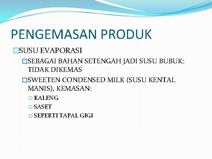 PENGEMASAN PRODUK �SUSU EVAPORASI �SEBAGAI BAHAN SETENGAH JADI SUSU BUBUK: TIDAK DIKEMAS �SWEETEN CONDENSED