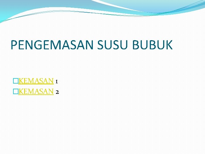 PENGEMASAN SUSU BUBUK �KEMASAN 1 �KEMASAN 2 