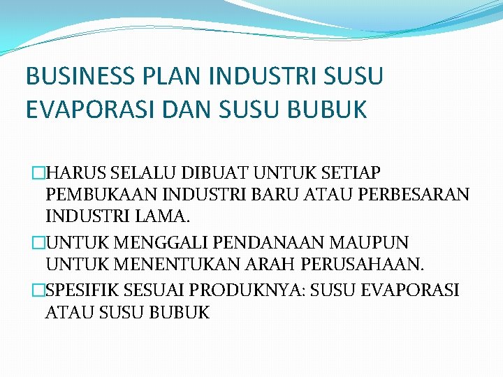 BUSINESS PLAN INDUSTRI SUSU EVAPORASI DAN SUSU BUBUK �HARUS SELALU DIBUAT UNTUK SETIAP PEMBUKAAN