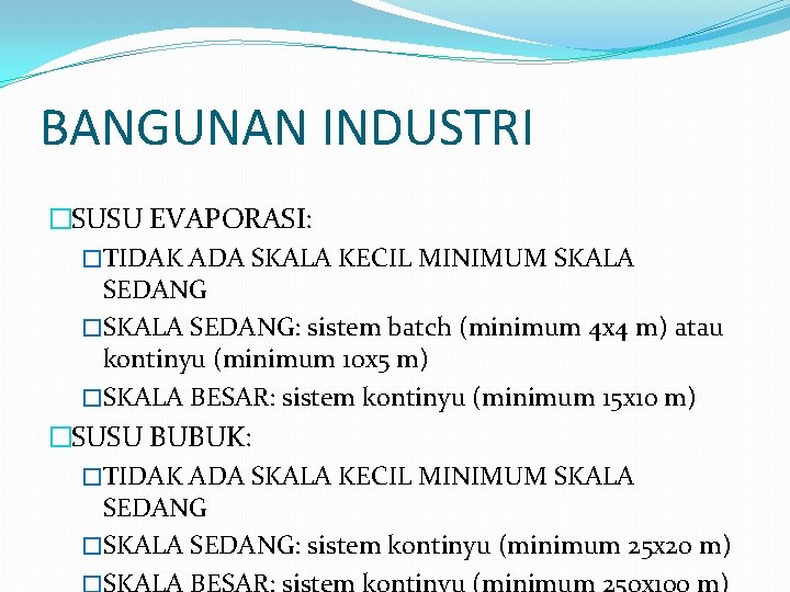 BANGUNAN INDUSTRI �SUSU EVAPORASI: �TIDAK ADA SKALA KECIL MINIMUM SKALA SEDANG �SKALA SEDANG: sistem