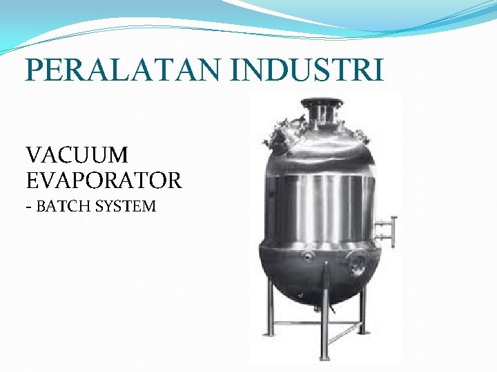 PERALATAN INDUSTRI VACUUM EVAPORATOR - BATCH SYSTEM 