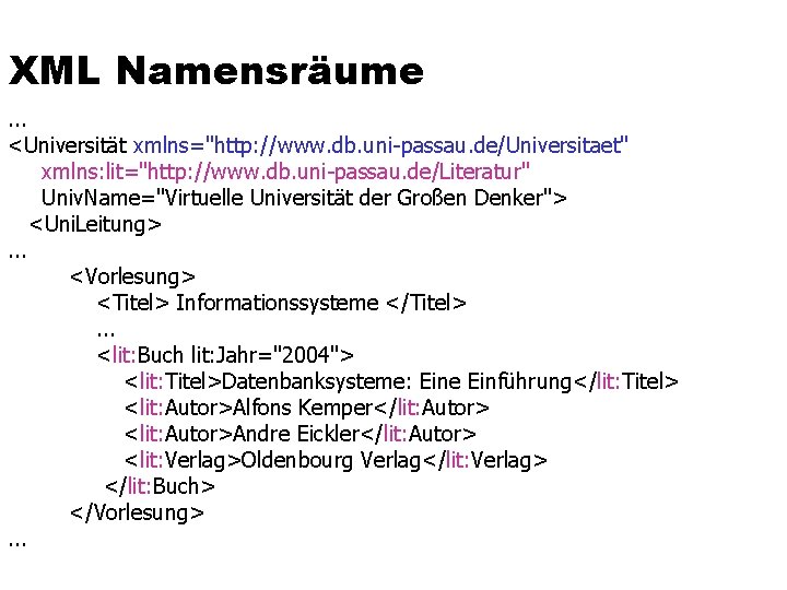 XML Namensräume. . . <Universität xmlns="http: //www. db. uni-passau. de/Universitaet" xmlns: lit="http: //www. db.