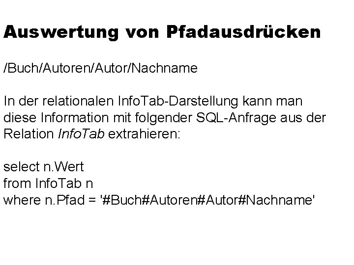 Auswertung von Pfadausdrücken /Buch/Autoren/Autor/Nachname In der relationalen Info. Tab-Darstellung kann man diese Information mit