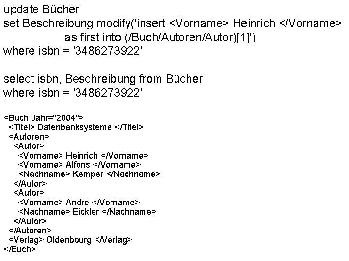 update Bücher set Beschreibung. modify('insert <Vorname> Heinrich </Vorname> as first into (/Buch/Autoren/Autor)[1]') where isbn