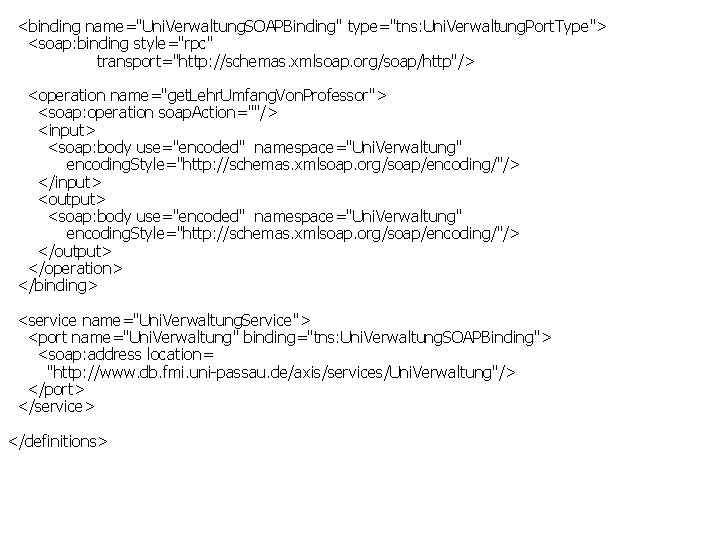 <binding name="Uni. Verwaltung. SOAPBinding" type="tns: Uni. Verwaltung. Port. Type"> <soap: binding style="rpc" transport="http: //schemas.