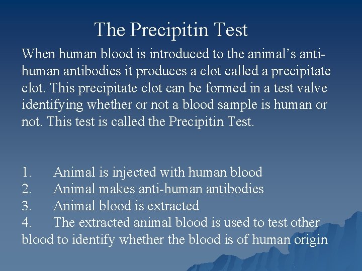 The Precipitin Test When human blood is introduced to the animal’s antihuman antibodies it