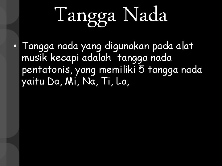 Tangga Nada • Tangga nada yang digunakan pada alat musik kecapi adalah tangga nada