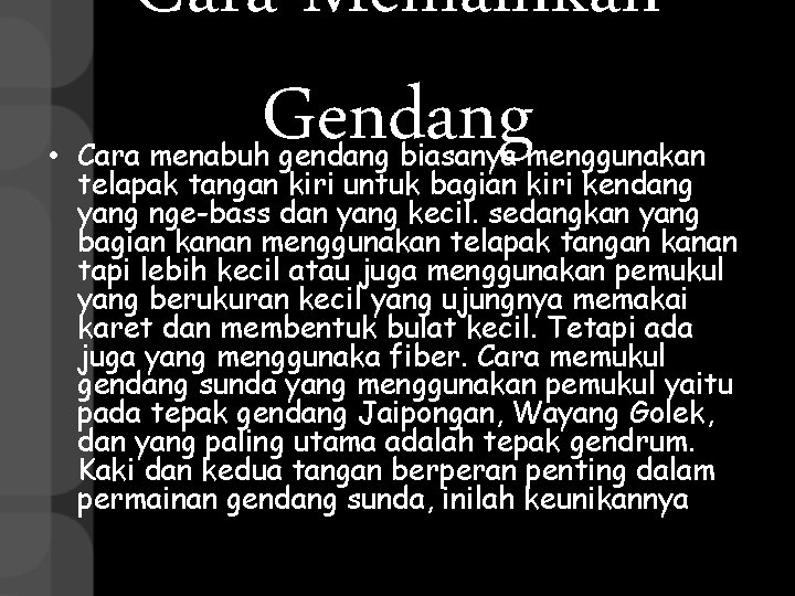 Cara Memainkan Gendang • Cara menabuh gendang biasanya menggunakan telapak tangan kiri untuk bagian