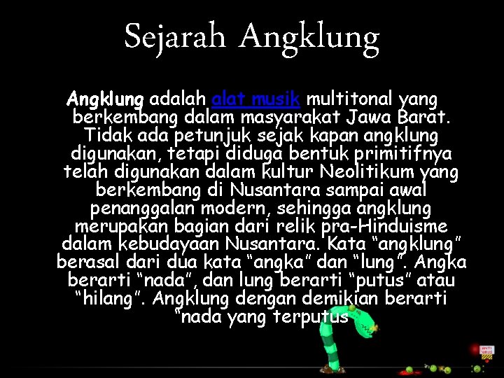 Sejarah Angklung adalah alat musik multitonal yang berkembang dalam masyarakat Jawa Barat. Tidak ada