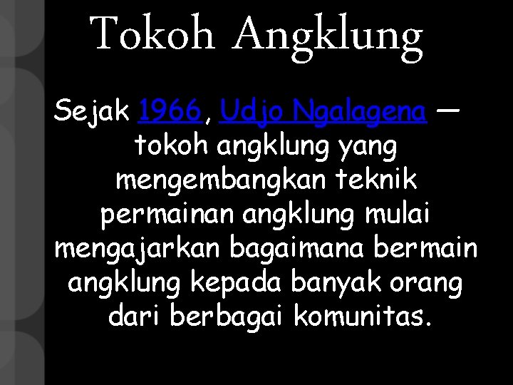 Tokoh Angklung Sejak 1966, Udjo Ngalagena — tokoh angklung yang mengembangkan teknik permainan angklung