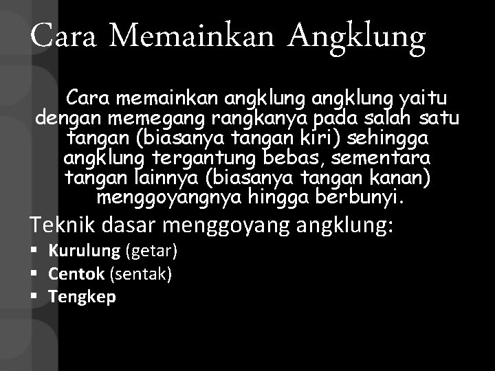 Cara Memainkan Angklung Cara memainkan angklung yaitu dengan memegang rangkanya pada salah satu tangan