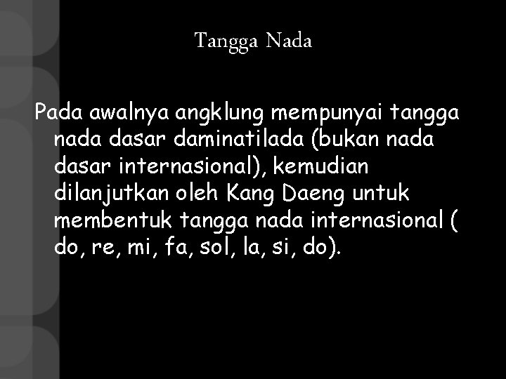 Tangga Nada Pada awalnya angklung mempunyai tangga nada dasar daminatilada (bukan nada dasar internasional),