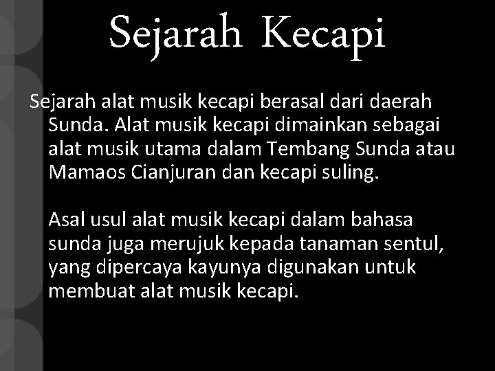 Sejarah Kecapi Sejarah alat musik kecapi berasal dari daerah Sunda. Alat musik kecapi dimainkan