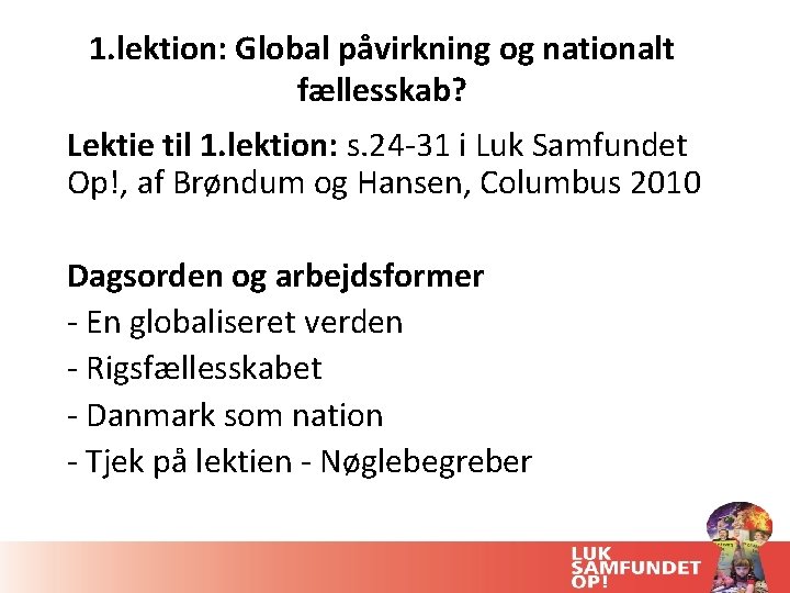 1. lektion: Global påvirkning og nationalt fællesskab? Lektie til 1. lektion: s. 24 -31