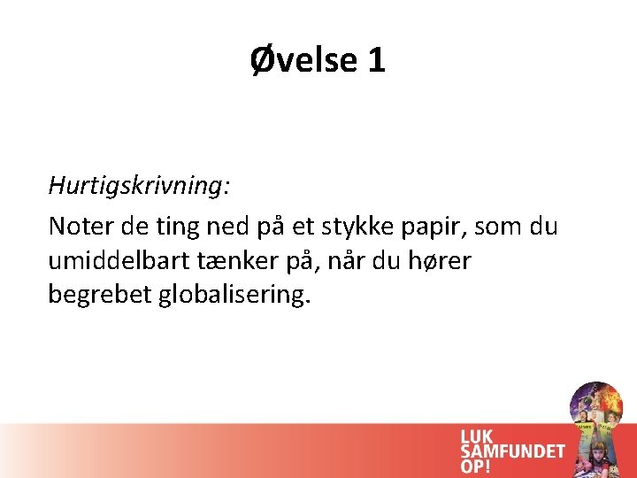 Øvelse 1 Hurtigskrivning: Noter de ting ned på et stykke papir, som du umiddelbart