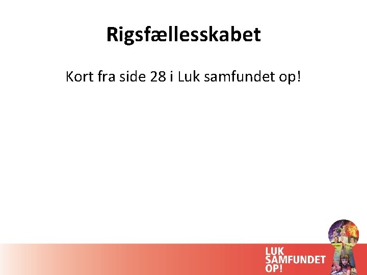 Rigsfællesskabet Kort fra side 28 i Luk samfundet op! 