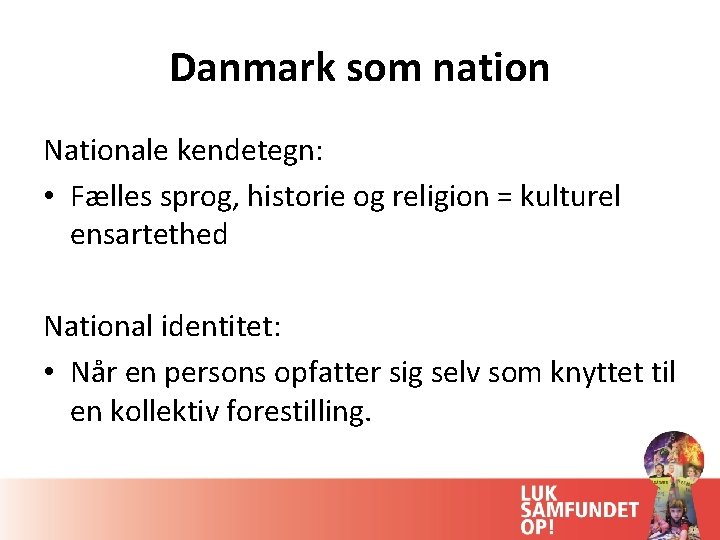 Danmark som nation Nationale kendetegn: • Fælles sprog, historie og religion = kulturel ensartethed