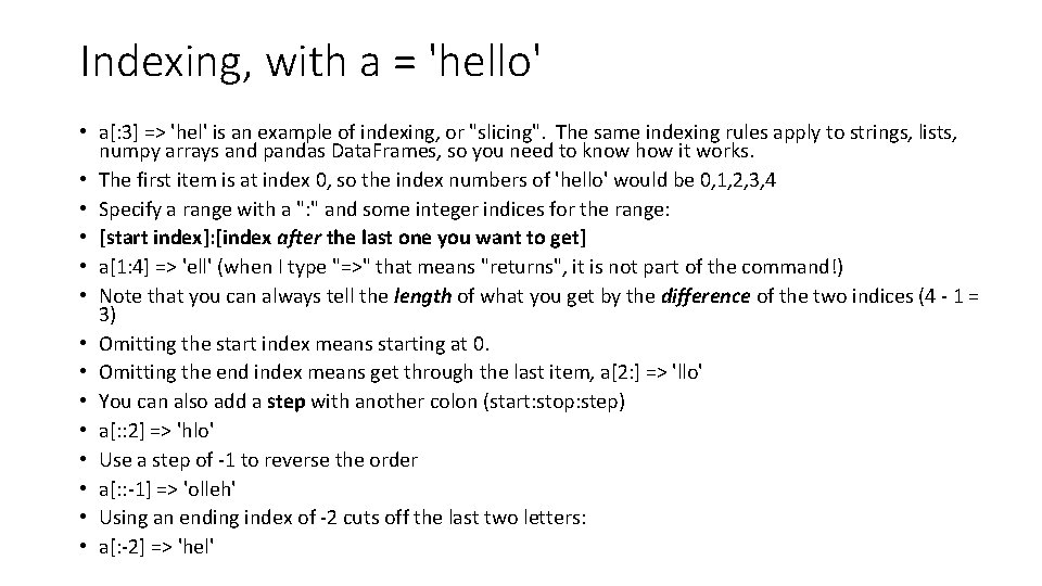 Indexing, with a = 'hello' • a[: 3] => 'hel' is an example of