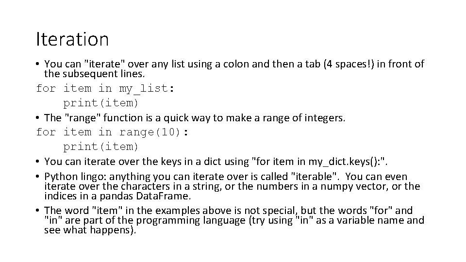 Iteration • You can "iterate" over any list using a colon and then a