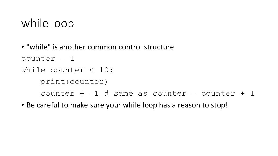 while loop • "while" is another common control structure counter = 1 while counter