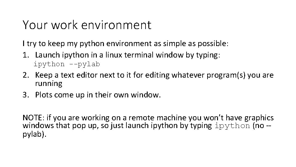 Your work environment I try to keep my python environment as simple as possible: