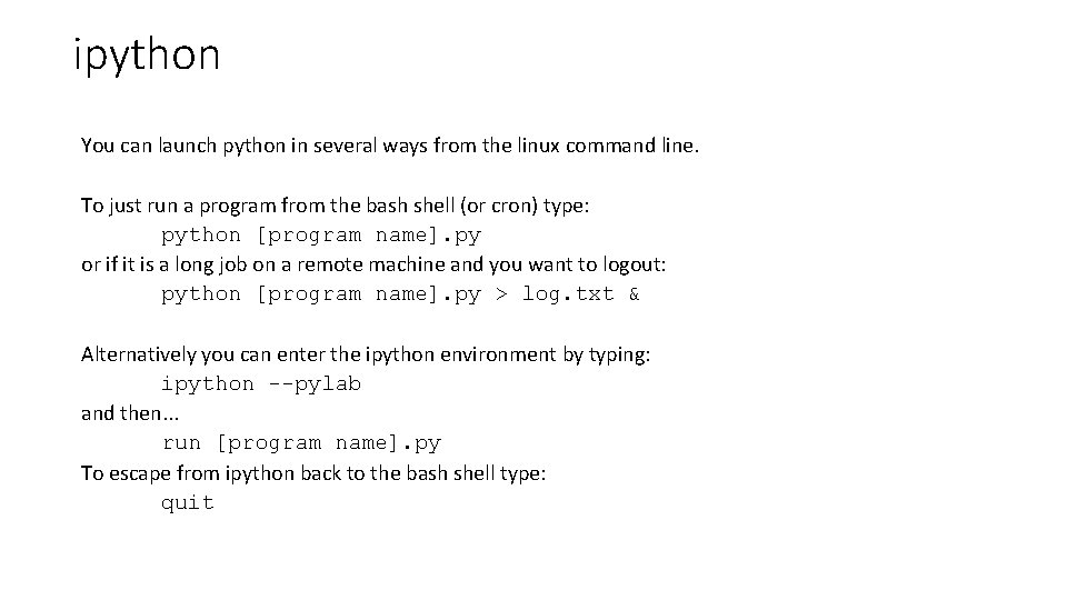 ipython You can launch python in several ways from the linux command line. To