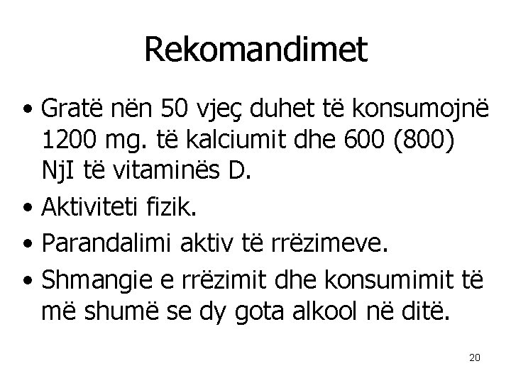 Rekomandimet • Gratë nën 50 vjeç duhet të konsumojnë 1200 mg. të kalciumit dhe