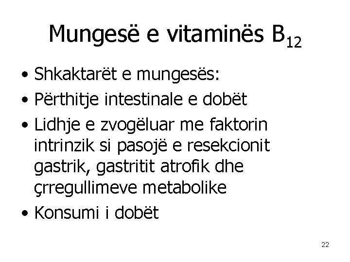Mungesë e vitaminës B 12 • Shkaktarët e mungesës: • Përthitje intestinale e dobët
