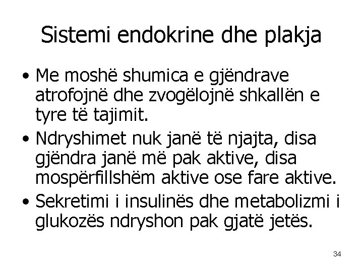 Sistemi endokrine dhe plakja • Me moshë shumica e gjëndrave atrofojnë dhe zvogëlojnë shkallën