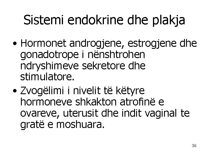 Sistemi endokrine dhe plakja • Hormonet androgjene, estrogjene dhe gonadotrope i nënshtrohen ndryshimeve sekretore