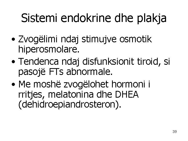 Sistemi endokrine dhe plakja • Zvogëlimi ndaj stimujve osmotik hiperosmolare. • Tendenca ndaj disfunksionit