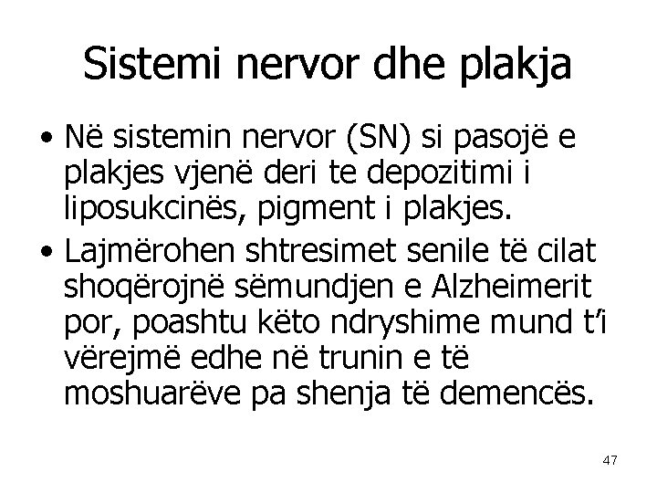 Sistemi nervor dhe plakja • Në sistemin nervor (SN) si pasojë e plakjes vjenë