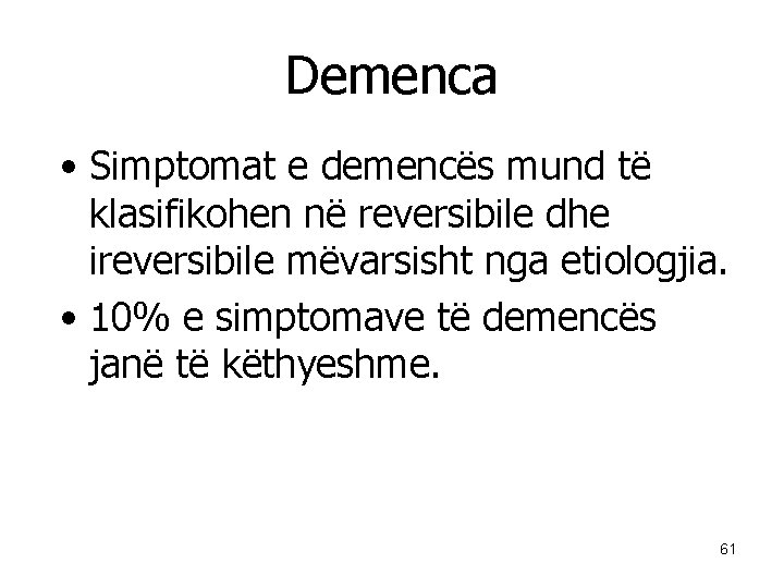 Demenca • Simptomat e demencës mund të klasifikohen në reversibile dhe ireversibile mëvarsisht nga