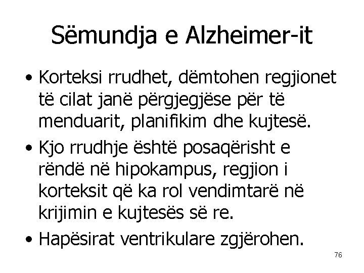 Sëmundja e Alzheimer-it • Korteksi rrudhet, dëmtohen regjionet të cilat janë përgjegjëse për të