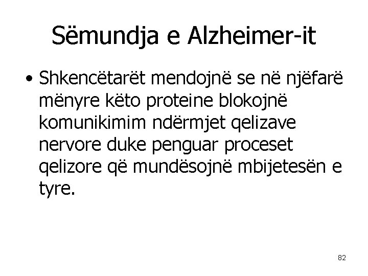 Sëmundja e Alzheimer-it • Shkencëtarët mendojnë se në njëfarë mënyre këto proteine blokojnë komunikimim