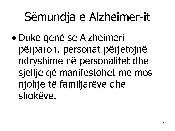 Sëmundja e Alzheimer-it • Duke qenë se Alzheimeri përparon, personat përjetojnë ndryshime në personalitet
