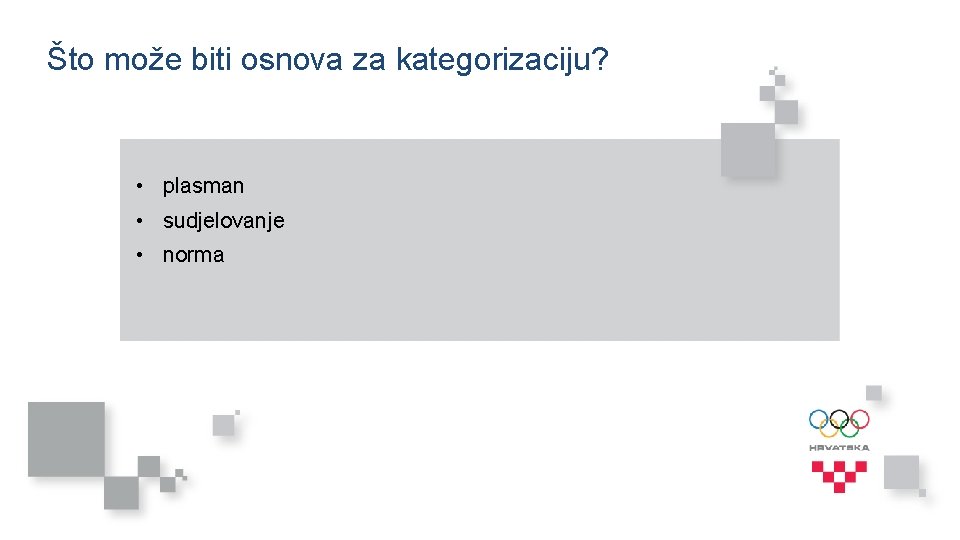 Što može biti osnova za kategorizaciju? • plasman • sudjelovanje • norma 