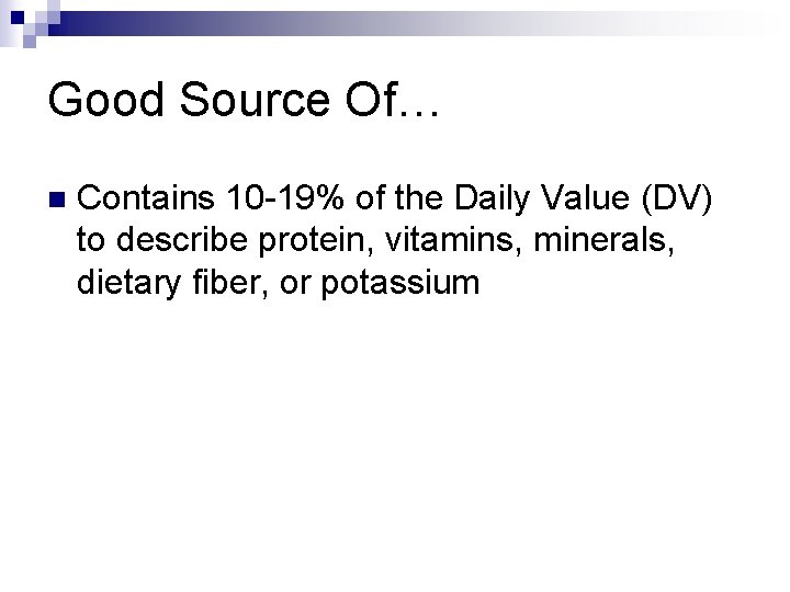 Good Source Of… n Contains 10 -19% of the Daily Value (DV) to describe